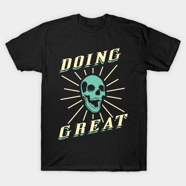 Doing Great T-Shirt by Justsmilestupid